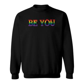 Be You Rainbow Gay Pride Month Lgbtq Gays Equality Rights Sweatshirt | Mazezy