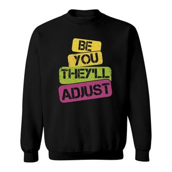 Be You They'll Adjust Inspirational Sweatshirt | Mazezy