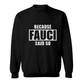 Because Fauci Said So Support Doctor Fauci Sweatshirt | Mazezy