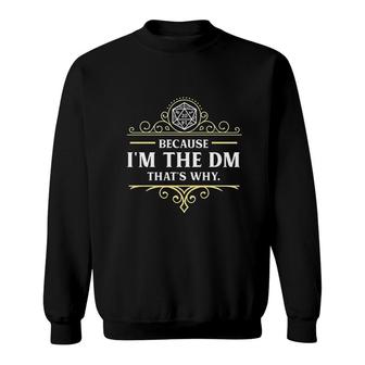 Because I'm The Dm Master Funny Sweatshirt | Mazezy