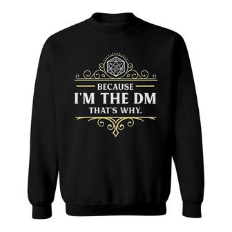 Because Im The Dm Thats Why Sweatshirt | Mazezy