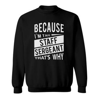 Because I'm The Staff Sergeant Ssg - That's Why - Nco Sweatshirt | Mazezy