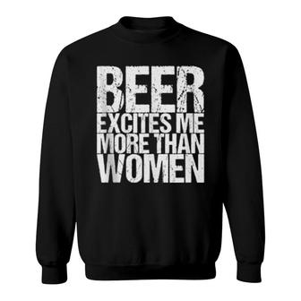 Beer Excites Me More Than Sweatshirt | Mazezy