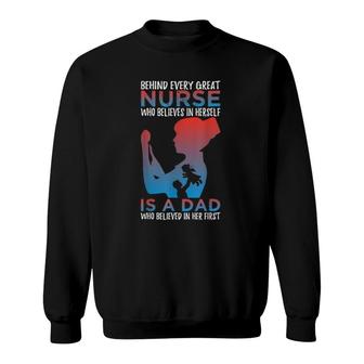 Behind Every Great Nurse Who Believes In Herself Is A Dad Sweatshirt | Mazezy