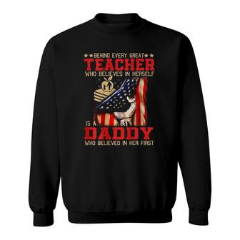 Behind Every Great Teacher Who Believes In Herself Is A Dad Sweatshirt | Mazezy