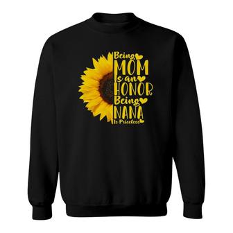 Being A Mom Is An Honor Being Nana Is Priceless Mother's Day Sweatshirt | Mazezy