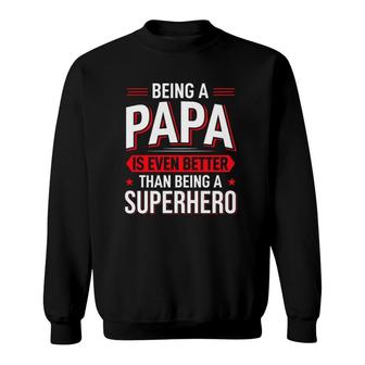 Being A Papa Is Even Better Than Being A Superhero Father's Day Gift Sweatshirt | Mazezy
