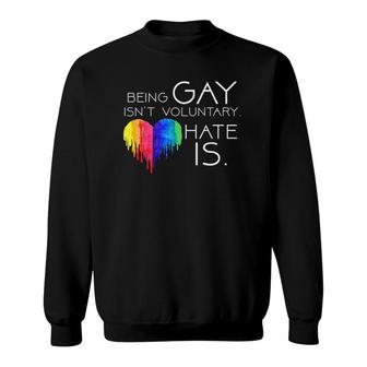 Being Gay Isn't Voluntary Hate Is Pride Lgbt Support Sweatshirt | Mazezy