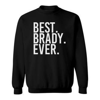 Best Brady Ever Funny Personalized Name Joke Gift Idea Sweatshirt | Mazezy