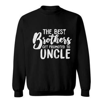 Best Brothers Get Promoted To Uncle Sweatshirt | Mazezy