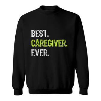 Best Caregiver Ever Funny Gift Sweatshirt | Mazezy