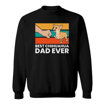 Best Chihuahua Dad Ever Cute Chihuahuas Sweatshirt | Mazezy