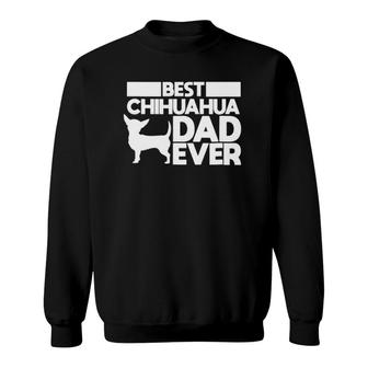 Best Chihuahua Dad Ever For Men Dog Father Gift Idea Sweatshirt | Mazezy