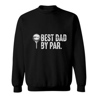 Best Dad By Par Sweatshirt | Mazezy