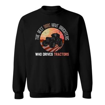 Best Dads Have Daughters Who Drives Tractors - Fathers Day Sweatshirt | Mazezy