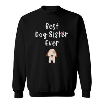 Best Dog Sister Ever Cute Dog Sibling Quote Gift Dog Sister Sweatshirt | Mazezy