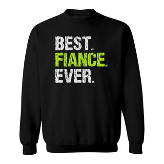 Best Fiance Ever Cool Funny Sweatshirt | Mazezy
