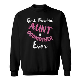 Best Freakin Aunt & Godmother Ever Funny Gift Auntie Sweatshirt | Mazezy