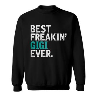 Best Freaking Gigi Ever Gift For Gigi Sweatshirt | Mazezy