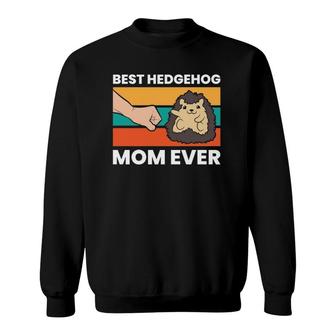 Best Hedgehog Mom Ever Love Hedgehogs Sweatshirt | Mazezy