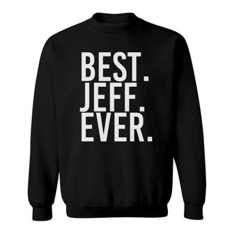 Best Jeff Ever Funny Men Father's Gift Idea Sweatshirt | Mazezy