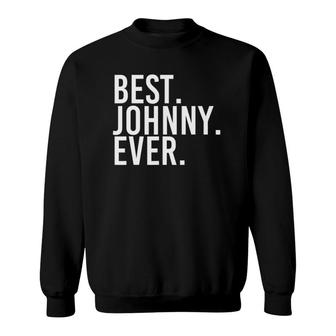 Best Johnny Ever Funny Men Father's Gift Idea Sweatshirt | Mazezy