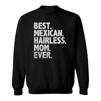 Best Mexican Hairless Mom Ever Vintage Dog Momma Mother Day Sweatshirt | Mazezy