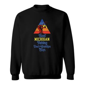 Best Michigan Fishing Dad And Grandpa Ever Fishing Michigan Sweatshirt | Mazezy