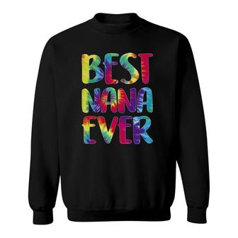 Best Nana Ever Tie Dye Funny Nana For Woman Sweatshirt | Mazezy