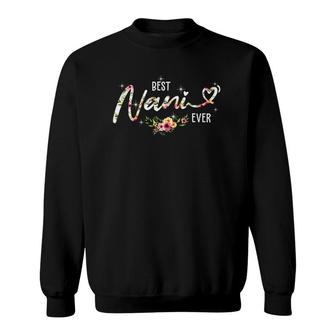 Best Nani Ever Cute Flowers Birthday Gifts Mom Mother's Day Sweatshirt | Mazezy