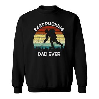 Best Pucking Dad Ever Funny Fathers Day Hockey Pun Sweatshirt | Mazezy