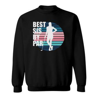 Best Sis By Par - Golf Golf Sister Female Golfer Sweatshirt | Mazezy