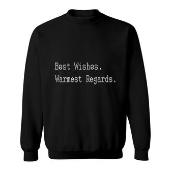 Best Wishes Warmest Regards Sweatshirt | Mazezy