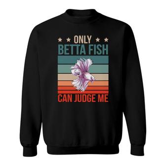 Betta Fish Can Judge Me Aquarium Owner Betta Fish Sweatshirt | Mazezy