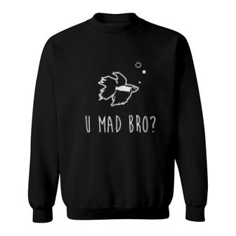 Betta Fish U Mad Bro Funny Cute Pet Owner Gift Sweatshirt | Mazezy