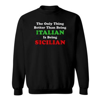 Better Than Being Italian Is Being Sicilian Funny Sweatshirt | Mazezy