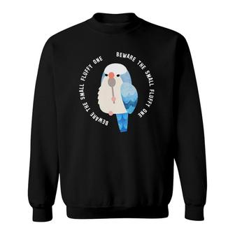 Beware The Small Fluffy One Blue Quaker Parrot Sweatshirt | Mazezy
