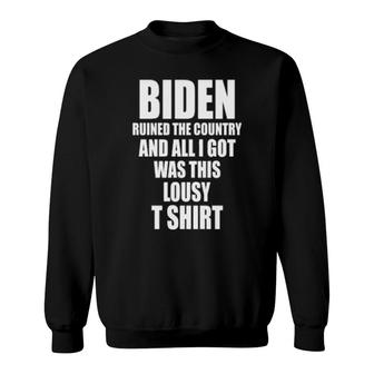 Biden Ruined The Country And All I Got Was This Lousy T Sweatshirt | Mazezy