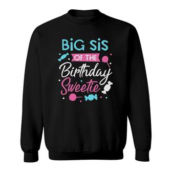 Big Sis Of The Birthday Sweetie Candy Bday Party Sister Sweatshirt | Mazezy