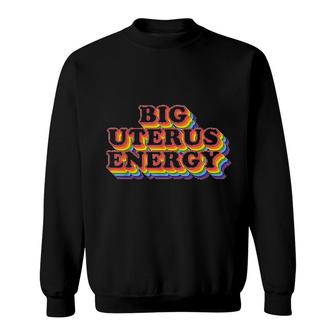 Big Uterus Energy Feminist Slogan Sweatshirt | Mazezy