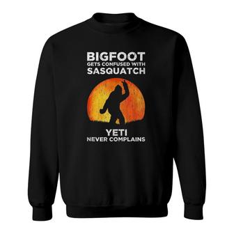 Bigfoot Gets Confused With Sasquatch Yeti Never Complains Sweatshirt | Mazezy
