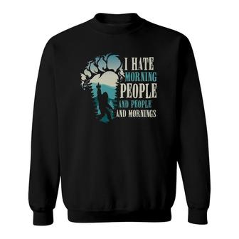 Bigfoot I Hate Morning People Sweatshirt | Mazezy