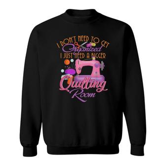 Bigger Quilting Room Quilting Quilters Sweatshirt | Mazezy