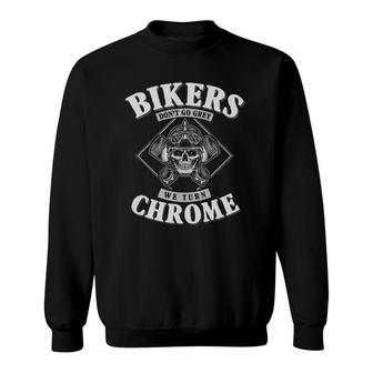 Bikers Don't Go Grey Turn We Turn Chrome Biker Birthday Sweatshirt | Mazezy