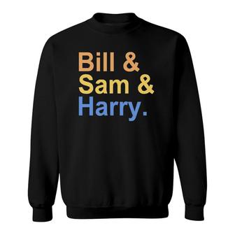 Bill And Sam And Harry Sweatshirt | Mazezy