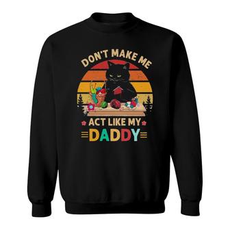 Black Cat Don't Make Me Act Like My Daddy Vintage Retro Sweatshirt | Mazezy