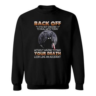 Black Cat Horror Back Off I've Got Enough To Deal With Today Sweatshirt | Mazezy CA