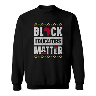 Black Educators Matter Black History Sweatshirt | Mazezy
