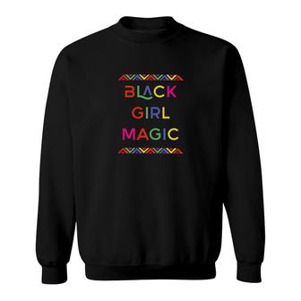 Black Girl Magic Melanin Pride Girly Sweatshirt | Mazezy