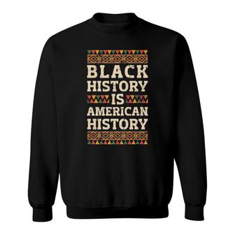 Black History Is American History African American Pride Sweatshirt | Mazezy